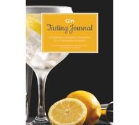 Gin Tasting Journal - Entdecken, Notieren, Genießen - Zum Selbstbeschreiben - Mit Verkostungsanleitung, wertvollen Tipps und viel Platz für Notizen