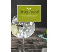 Gin Tasting Journal - Entdecken, Notieren, Genießen - Zum Selbstbeschreiben - Mit Verkostungsanleitung, wertvollen Tipps und viel Platz für Notizen