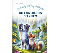 Gin y Los Secretos de la Selva: Un Cuento de Gin y su Mundo