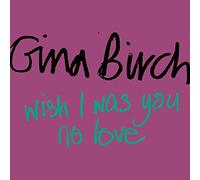 Gina Birch - Wish I Was You/No Love