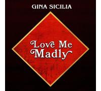 Gina Sicilia - Love Me Madly [Cd]
