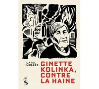 Ginette Kolinka, contre la haine: Entretiens inédits et illustrés
