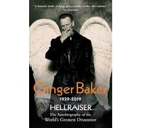 Ginger Baker: Hellraiser: The Autobiography of the World's Greatest Drummer