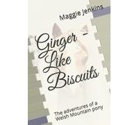 Ginger - Like Biscuits: The Adventures Of A Welsh Mountain Pony