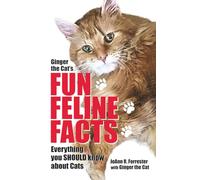 Ginger The Cat's Fun Feline Facts: Everything You Wanted to Know About Cats but Didn't Know Who to Ask