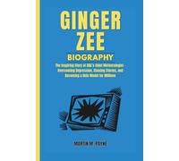 GINGER ZEE BIOGRAPHY: The Inspiring Story of ABC’s Chief Meteorologist - Overcoming Depression, Chasing Storms, and Becoming a Role Model for Millions