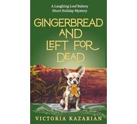 Gingerbread and Left for Dead: A Laughing Loaf Bakery short holiday mystery