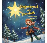 Gingerbread and Stardust: A Christmas Adventure of Magic, Wishes, and Joyful Hearts