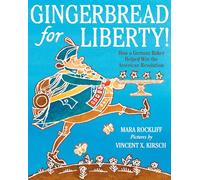 Gingerbread for Liberty!: How a German Baker Helped Win the American Revolution
