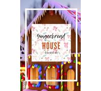 Gingerbread House Cookbook: Gingerbread Recipes: The Complete Guide to Baking, Building, and Decorating Edible Holiday Magic