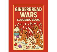 Gingerbread Wars Coloring Book: Funny and Festive Cookie Soldiers, Candy Catapults, and Dessert Chaos - The Ultimate Holiday Gag Gift for Stress Relief and Laughter