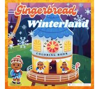 Gingerbread Winterland: Coloring Book for Adults and Kids Full of Gingerbread People Enjoying Fun Filled Winter Season Adventures and Cozy Moments For Relaxation