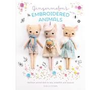 Gingermelon's Embroidered Animals: Heirloom Dolls to Sew, Embellish and Treasure