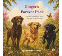 Ginger's Forever Pack: A gentle story about love, loss, and remembering