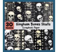 Gingham Bones Skulls Scrapbook Paper: 30 Decorative Skull and Gingham Pattern Pages for Scrapbooking, Journals, and Craft Projects