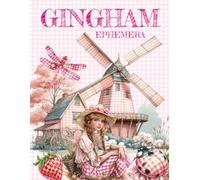 Gingham Ephemera Book: High Quality Images Of People and Flowers, For Paper Crafts, Scrapbooking, Mixed Media, Junk Journals, Collage Art, Artist Trading Cards, and More.