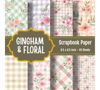 Gingham & Floral Scrapbook Paper: 20 Double Sided Sheets 8.5 x 8.5 In Decorative Craft Paper for Junk Journals, Decoupage, Card Making and DIY Arts and Crafts