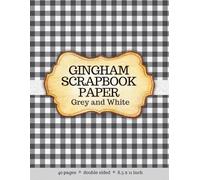Gingham Scrapbook Paper Grey and White: Neutral Plaid Decorative Craft Paper Pack Perfect for Junk Journals, Collages, Paper Crafts, Card Making and Mixed Media - Created by Artist