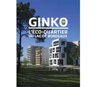 Ginko, l'éco-quartier du lac de Bordeaux - Maryse Quinton - Archibooks - broché - Beau livre