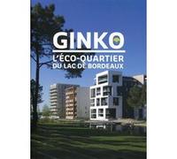 Ginko, l'éco-quartier du lac de Bordeaux Maryse Quinton (Auteur)