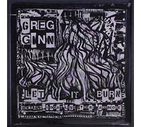 Ginn, Greg - Let It Burn (Because I Don't L