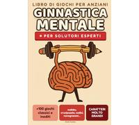 Ginnastica mentale per anziani - Giochi di memoria e logica a caratteri molto grandi - livello esperto: +100 ossi duri: crucipuzzle mimetizzati, ... di parole, tende e alberi, codice a 5 cifre