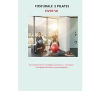 GINNASTICA POSTURALE E LONGEVITA’ FUNZIONALE VOL 2: "Esercizi progressivi su 3 livelli: da sedia a Pilates funzionale per forza, equilibrio e longevità attiva "