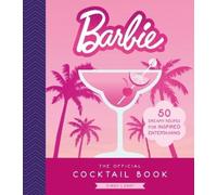 The Official Barbie Cocktail Book: 50 Dreamy Recipes for Inspired Entertaining
