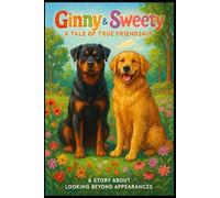 Ginny & Sweety: A Tale of True Friendship: A Heartwarming Story About the Power of Genuine Connection and Loyalty