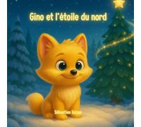 Gino et l’Étoile du Nord: Conte de Noël pour enfants, histoire douce et magique sur l’amitié, la coopération et la confiance - album illustré 3D dès 3 ans