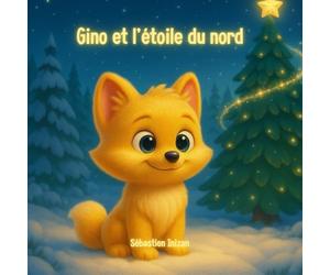 Gino et l’Étoile du Nord: Conte de Noël pour enfants, histoire douce et magique sur l’amitié, la coopération et la confiance - album illustré 3D dès 3 ans