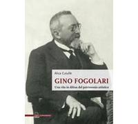 Gino Fogolari. Una Vita In Difesa Del Patrimonio Artistico