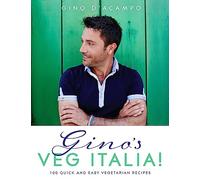 Gino's Veg Italia!: 100 quick and easy vegetarian recipes