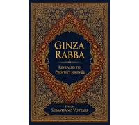 Ginza Rabba: Lo Gnostico del Profeta Giovanni Battista - Testo Sacro dei Mandei