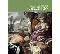 Gio. Benedetto Castiglione Genovese. Il Grechetto a Roma. Committenza e opere. Ediz. illustrata