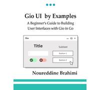 Gio UI by Examples: Gio UI by Examples A Beginner’s Guide to Building User Interfaces with Gio in Go | User interfaces with Go
