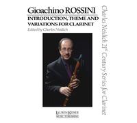 Gioachino Rossini - Introduction, Theme And Variations For Clarinet: Clarinet And Piano Charles Neidich 21st Century Series For Clarinet
