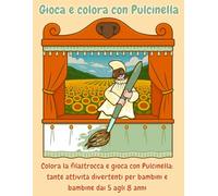 Gioca e colora con Pulcinella: Colora la filastrocca e gioca con Pulcinella: tante attività divertenti per bambini e bambine dai 5 agli 8 anni