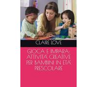 GIOCA E IMPARA: ATTIVITA' CREATIVE PER BAMBINI IN ETA' PRESCOLARE
