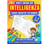 GIOCA E IMPARA CON INTELLIGENZA SCHEDE EDUCATIVE PER BAMBINI: 100 PAGINE PER IMPARARE - LETTERE E NUMERI CON PREGRAFISMO GIOCHI E DISEGNI