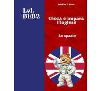 Gioca e impara l'inglese - Lo spazio: Impara l'inglese con Wordfind/Cercaparole a tema spazio, guida alla pronuncia IPA e oltre 300 parole. 25 unità progressive per tutte le età | Livelli B1-B2