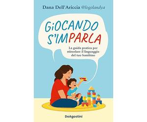 Giocando s'imparla. La guida pratica per stimolare il linguaggio del tuo bambino. Ediz. a colori