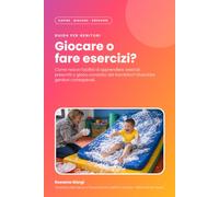 Giocare o fare esercizi?: Come nasce l'abilità di apprendere: la terapia sensoriale tra giocare e far fare esercizi.