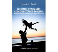 Giocare pensando con genitori e bambini Trasformazione di emozioni dal corporeo al mentale - Leonardo Boatti - Mimesis Edizioni - ebook (ePub) - Livre