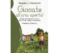 Giocate All'aria Aperta! Perché Il Gioco Libero Nella Natura Rende I Bambini Intelligenti, Forti E Sicuri