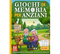 GIOCHI DI MEMORIA PER ANZIANI 2: Libro 600+ Nuovi Giochi ed Esercizi XXL per Demenza Senile e Alzheimer - Semplici Attività di Stimolazione Cognitiva con Caratteri Grandi per Terza Età