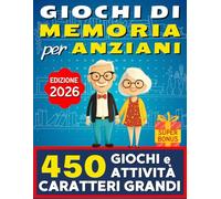 Giochi di Memoria Per Anziani: 450 Attività Divertenti e a Caratteri Grandi Per Stimolare La Mente e Contrastare il Declino Cognitivo