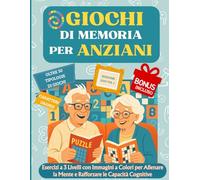 Giochi di Memoria per anziani: " Esercizi a 3 Livelli con Immagini a Colori per Allenare la Mente e Rafforzare le Capacità Cognitive"