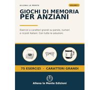 Giochi di Memoria per Anziani: Esercizi a caratteri grandi su parole, numeri e ricordi italiani. Con tutte le soluzioni