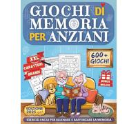 GIOCHI DI MEMORIA PER ANZIANI: Libro 600+ Giochi ed Esercizi per Alzheimer o Demenza Senile - Semplici Attività per la Terza Età con Caratteri Grandi ... per Allenare la Mente e Rafforzare la Memoria